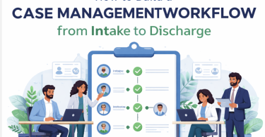 How to Build a Case Management Workflow from Intake to Discharge