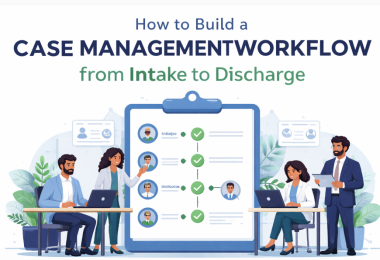 How to Build a Case Management Workflow from Intake to Discharge