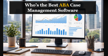 Who’s the Best ABA Case Management Tool for Behavioral Health Teams?