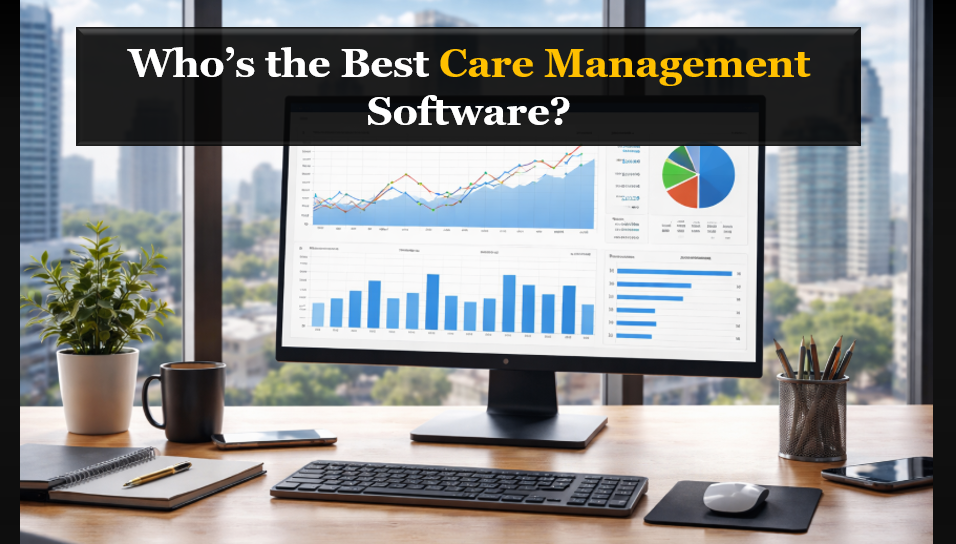Who’s the Best Care Management Software with Scheduling, Billing, Notes & Intakes?